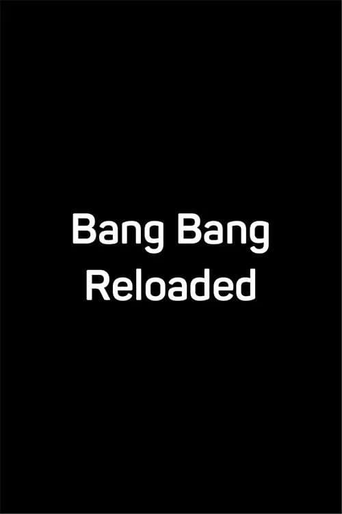 Bang Bang Reloaded