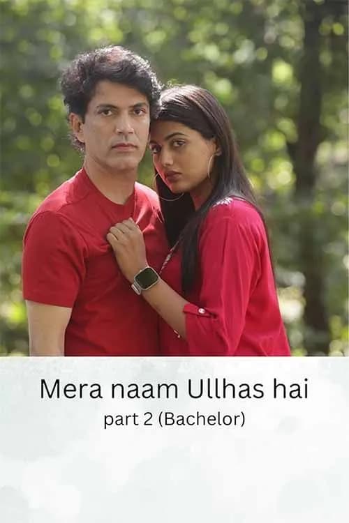 Mera Naam Ullhas Hai Part 2 (Bachelor)