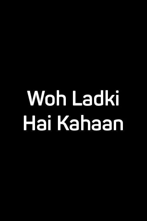 Woh Ladki Hai Kahaan