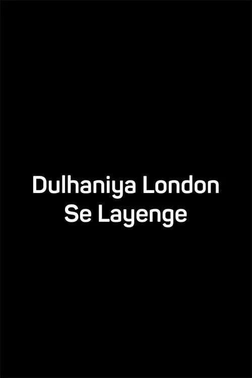 Dulhaniya London Se Layenge